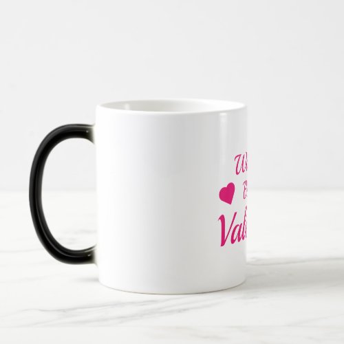 Will You Be My Valentine Morphing Mug 11 oz Magic Mug