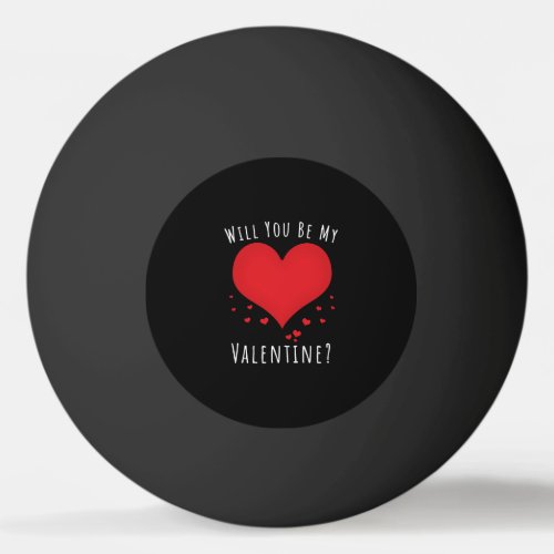 Will you be my valentine ping pong ball