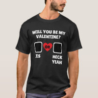 Will you be my valentine yes heck yeah