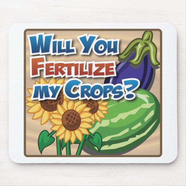 Will you Fertilize My Crops? Mouse Pad (Front)