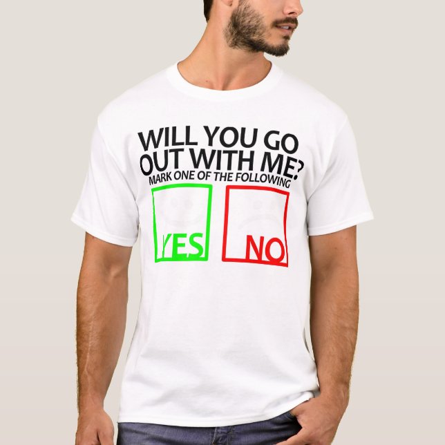 WILL YOU GO OUT WITH ME? T-Shirt (Front)