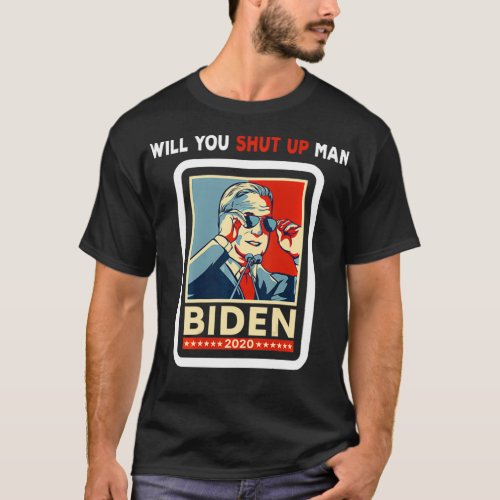 Will You Just Shut Up Man Joe Biden to Donald Trum T_Shirt