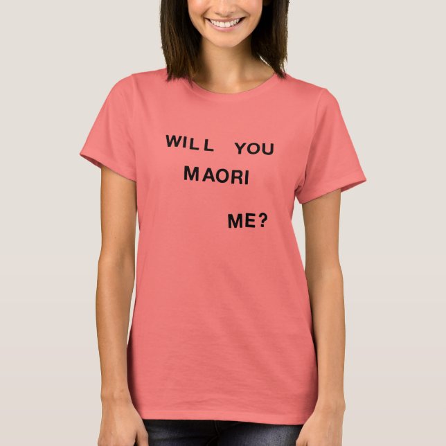 Will You Maori Me? T-Shirt (Front)