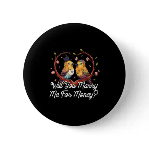 Will You Marry Me For Money Wedding Sarcastic  Button