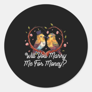 Will You Marry Me For Money Wedding Sarcastic  Classic Round Sticker