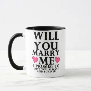 WILL YOU MARRY ME LOVE YOU ALWAYS AND FOREVER  MUG