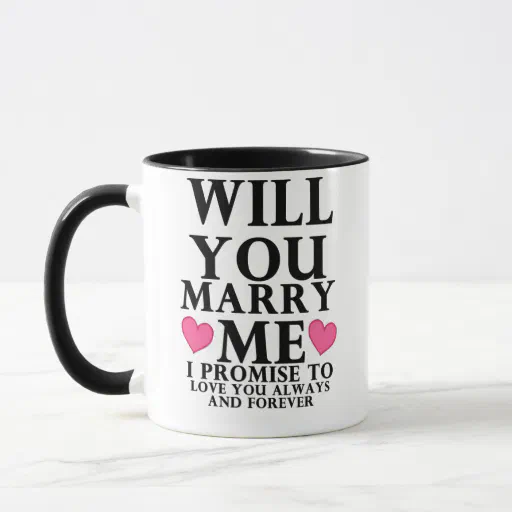 WILL YOU MARRY ME LOVE YOU ALWAYS AND FOREVER  MUG