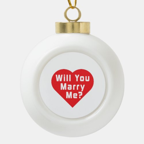 Will You Marry Me Proposal  Ceramic Ball Christmas Ornament