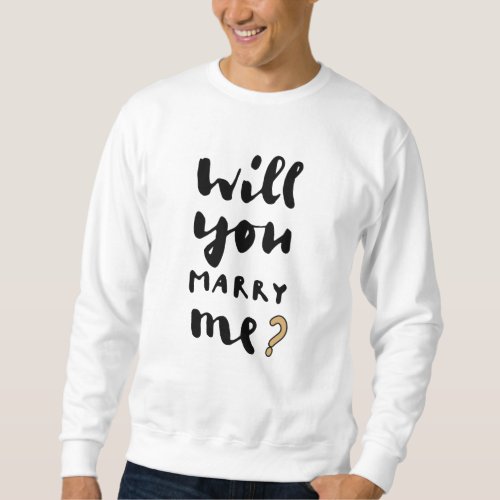 Will you marry me sweatshirt