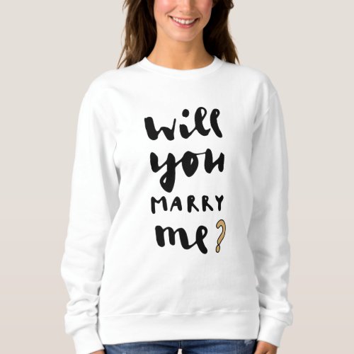 Will you marry me sweatshirt