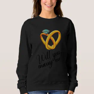Will You Marry Me Sweatshirt