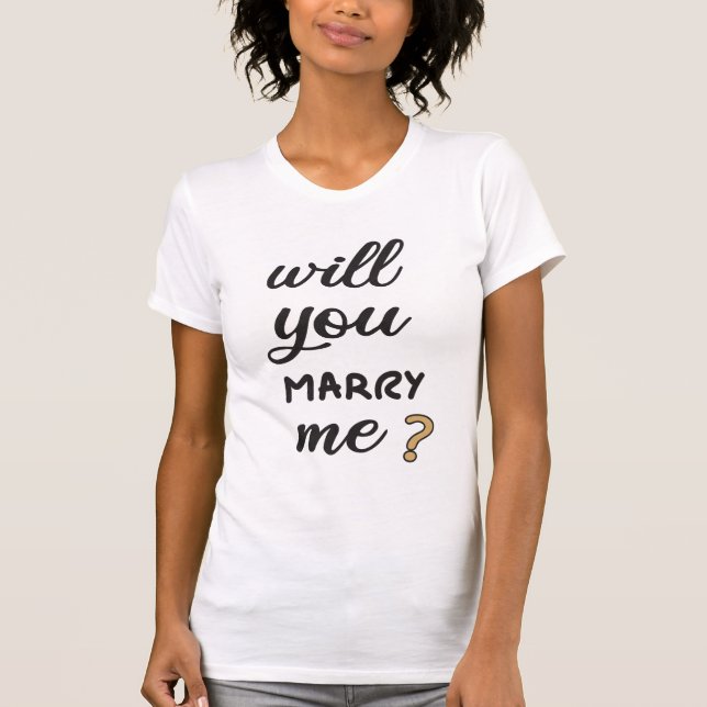 Will you marry me? T-Shirt (Front)