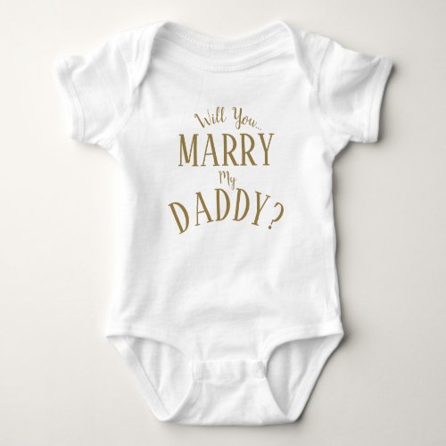 Will You Marry My Daddy Baby Bodysuit