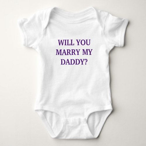 WILL YOU MARRY MY DADDY _ Baby Onsie Baby Bodysuit