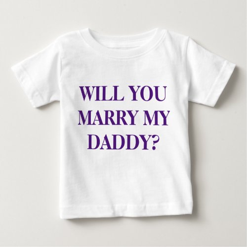 WILL YOU MARRY MY DADDY _ Childs T_Shirt