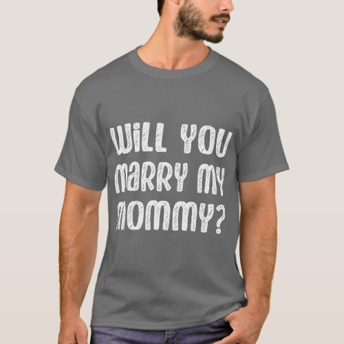 Will You Marry My Mommy Engagement Marriage Propos T_Shirt