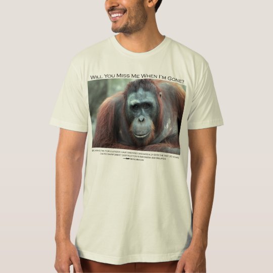 Will you miss me? Borneo Orangutan T-Shirt