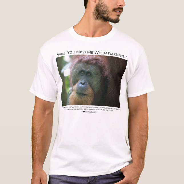 Will you miss me?  Sumatran Orangutan T-Shirt (Front)