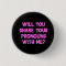Will You Share Your Pronouns With Me Badge - Pink