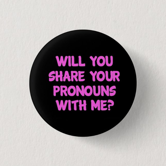 Will You Share Your Pronouns With Me Badge - Pink Button (Front)