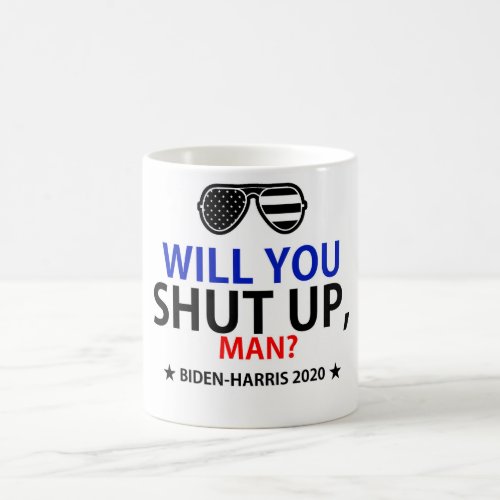 Will you shut up man Biden_Harris 2020 election Coffee Mug