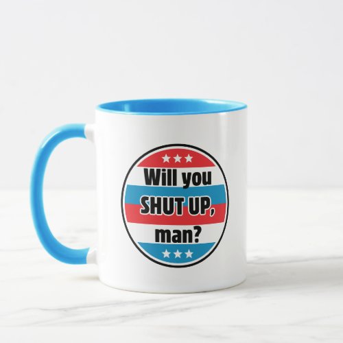 Will you shut up man  Biden Quote Mug
