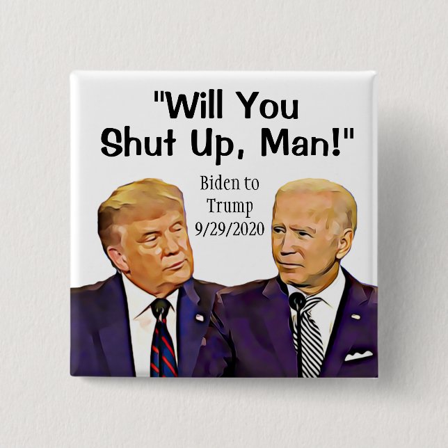 Will you Shut Up, Man, Biden to Trump Quote Button (Front)
