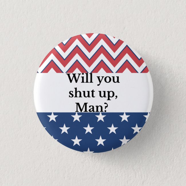Will you shut up Man? Button