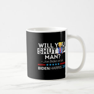 Will You Shut Up Man Joe Biden Funny Anti Trump Ca Coffee Mug