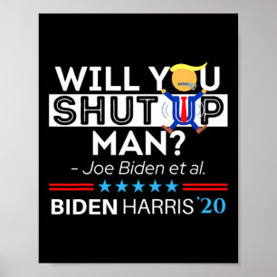 Will You Shut Up Man Joe Biden Funny Anti Trump Ca Poster