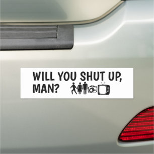WILL YOU SHUT UP MAN? PERSON WOMAN MAN CAMERA TV CAR MAGNET
