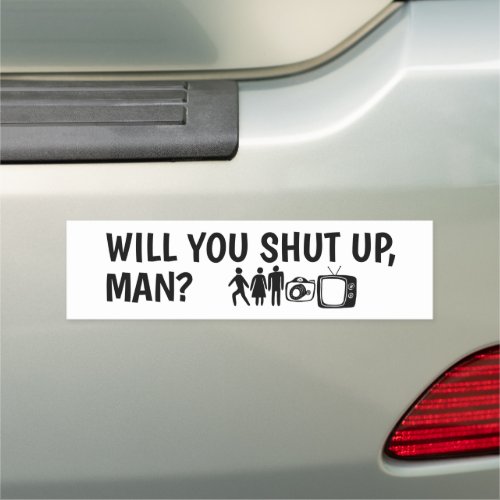 WILL YOU SHUT UP MAN PERSON WOMAN MAN CAMERA TV CAR MAGNET