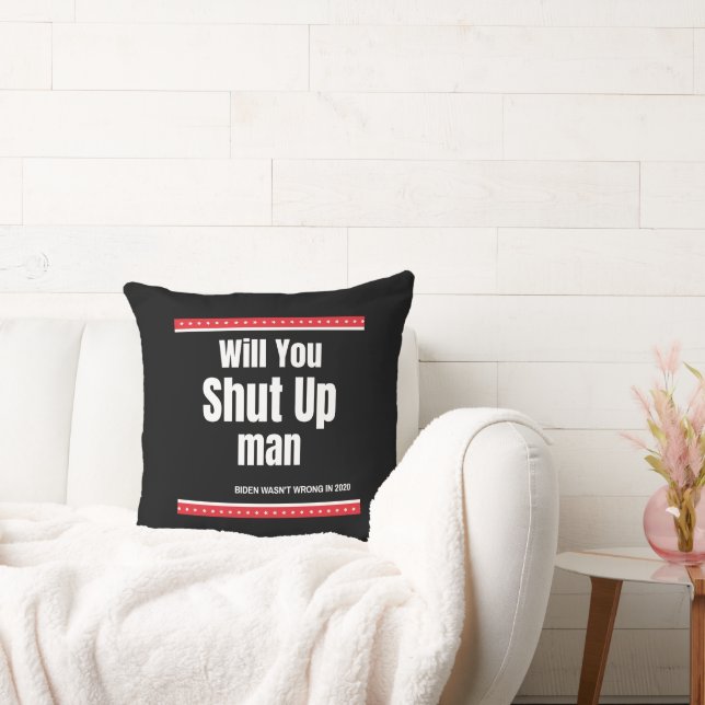 Will You Shut Up Man Throw Pillow (Couch)