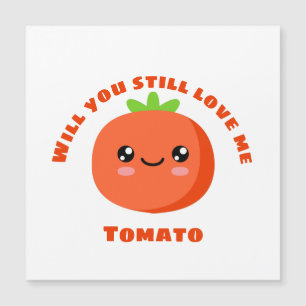 Will you still love me Tomato