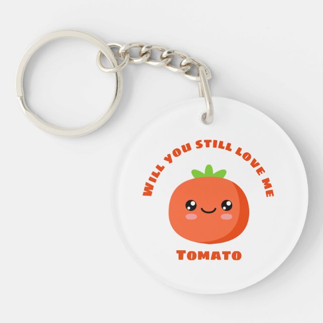 Will you still love me Tomato Keychain (Front)