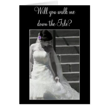 Will You Walk Me Down The Isle Wedding Bride Card by ritmophoto at Zazzle
