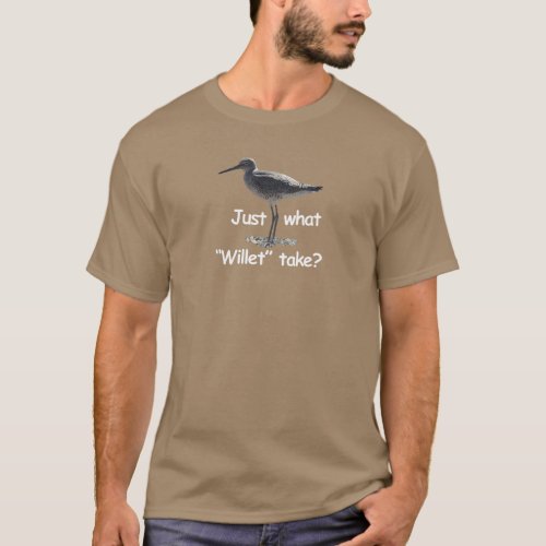 Willet _ bird humor Just what willet take T_Shirt