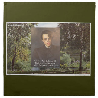 William B. Yeats Wisdom Quote “Strike W/Iron Is Ho Napkin