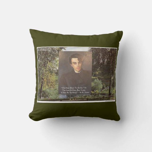 William B. Yeats Wisdom Quote “Strike W/Iron Is Ho Throw Pillow (Front)