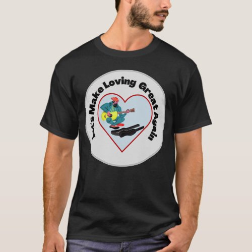 William Bell Lets make Loving Great Again Song T_Shirt