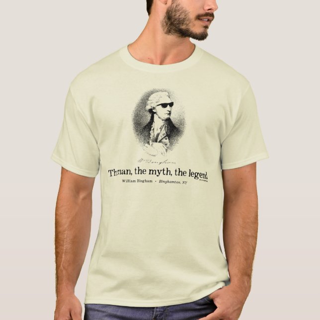 William Bingham: The man, the myth, the legend. T-Shirt (Front)