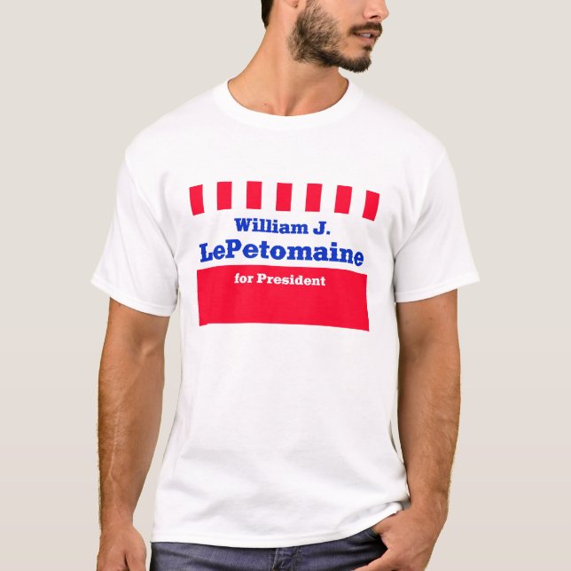 William J LePetomaine for President T-Shirt (Front)