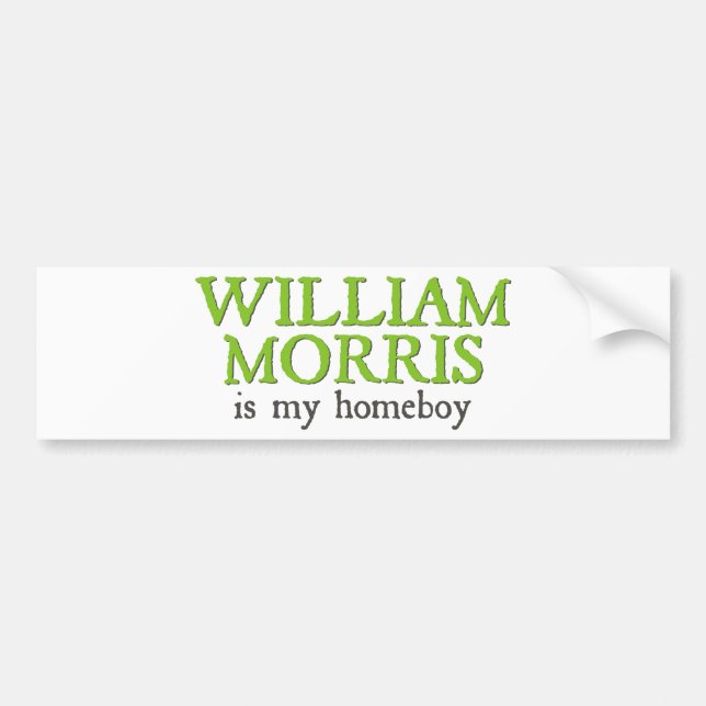 William Morris is my Homeboy Bumper Sticker (Front)