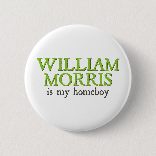 William Morris is my Homeboy Pinback Button (Front)