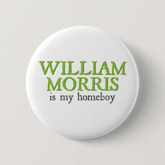 William Morris is my Homeboy Pinback Button