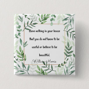 William Morris quotation, Have Nothing... Button