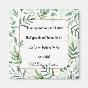 William Morris quotation, Have Nothing... Magnet