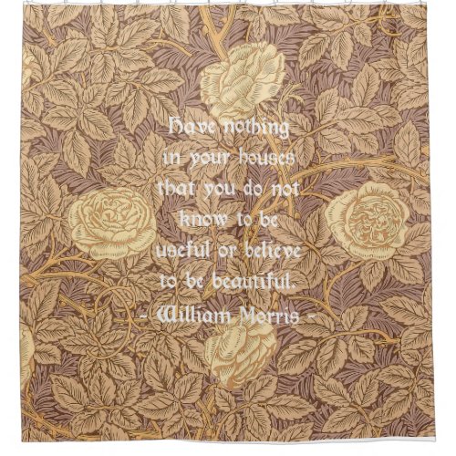 William Morris Quotation on Rose Pattern Shower Curtain