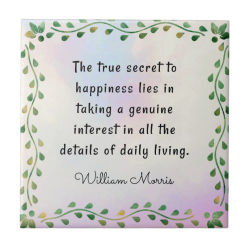 William Morris quotation The true secret to Ceramic Tile