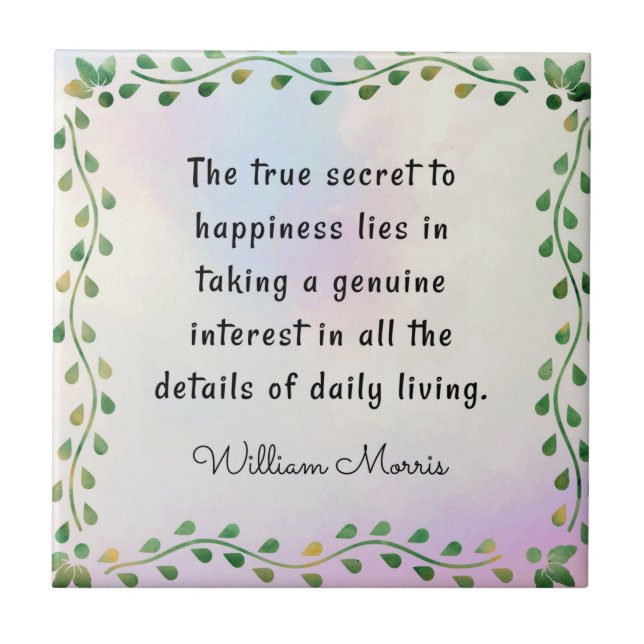 William Morris quotation, The true secret to.. Ceramic Tile (Front)